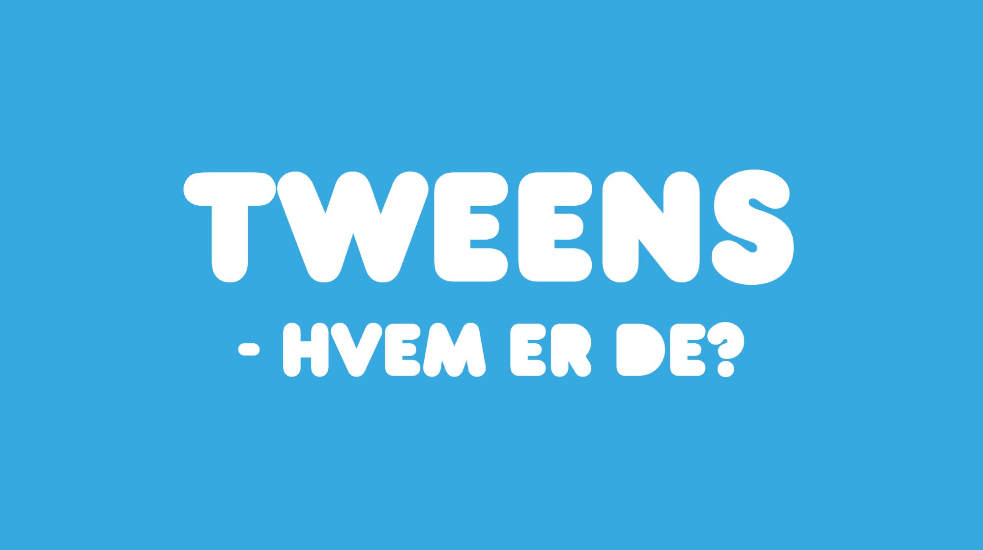 Tweens